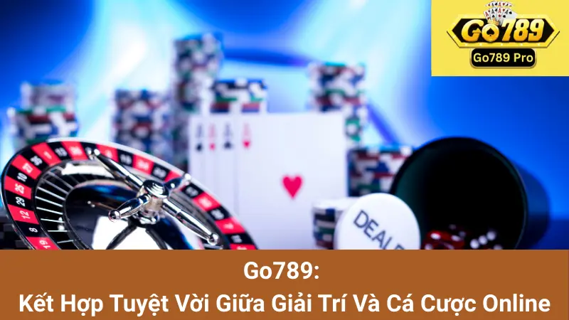 Go789 🎮️ Cổng Game Go789 Hàng Đầu Việt Nam 2025 27 Go789: Kết Hợp Tuyệt Vời Giữa Giải Trí Và Cá Cược Online